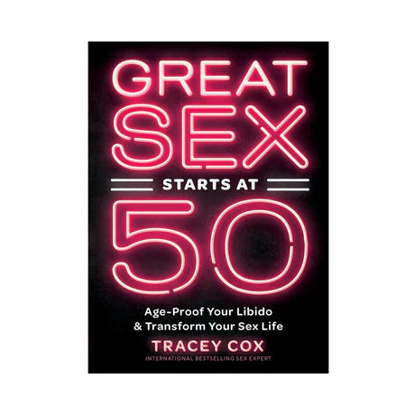 Great Sex Starts At 50: Age-Proof Your Libido & Transform Your Sex Life - Permissive - Books